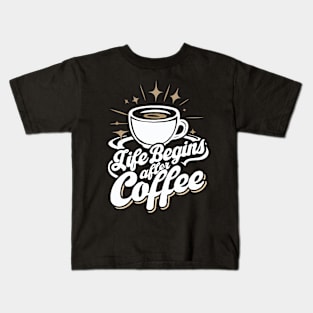 Life Begins After Coffee. Coffee Lover Kids T-Shirt